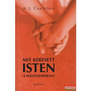 A. J. Christian - Mit keresett Isten a hálószobában?