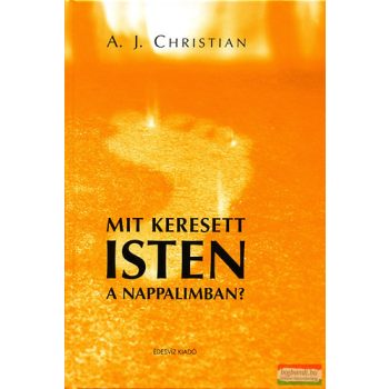A. J. Christian - Mit keresett Isten a nappalimban?