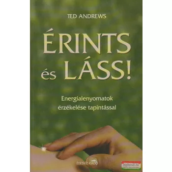   Ted Andrews - Érints és láss! - Energialenyomatok érzékelése tapintással