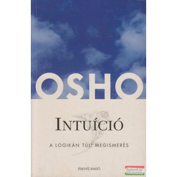 Osho - Intuíció - A logikán túli megismerés