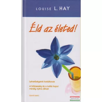 Louise L. Hay - Éld az életed!