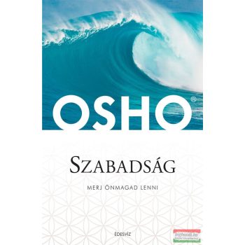 Osho - Szabadság - Merj önmagad lenni!