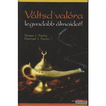   Penelope J. Pauley, Thomas L. Pauley - Váltsd valóra legvadabb álmaidat!