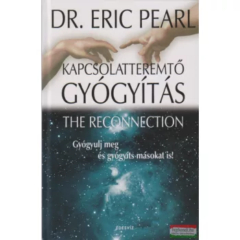   Dr. Eric Pearl - Kapcsolatteremtő gyógyítás - The Reconnection