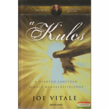   Joe Vitale - A kulcs - a hiányzó láncszem álmaid megvalósításához