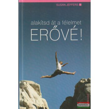 Susan Jeffers- Alakítsd át a félelmet ERŐVÉ!