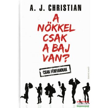   A. J. Christian - A nőkkel csak a baj van? - Csak férfiaknak