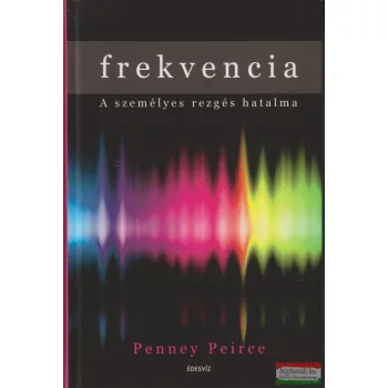 Penney Peirce- Frekvencia - A személyes rezgés hatalma