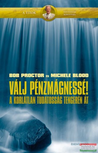 Bob Proctor – Michele Blood - Válj pénzmágnessé!
