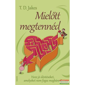 T. D. Jakes - Mielőtt megtennéd