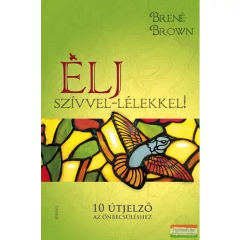 Brené Brown - Élj szívvel-lélekkel!