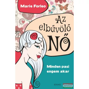 Marie Forleo - Az elbűvölő NŐ - Minden pasi engem akar