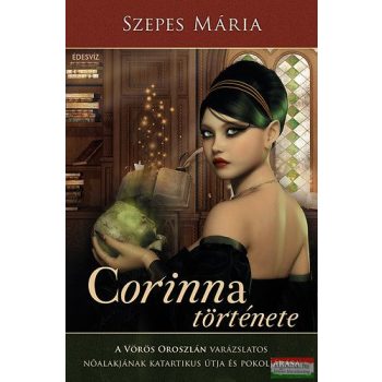   Szepes Mária - Corinna története - A Vörös Oroszlán varázslatos nőalakjának katartikus útja és pokoljárása 