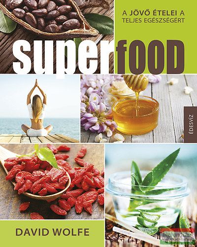 David Wolfe - Superfood - A jövő ételei a teljes egészségért 