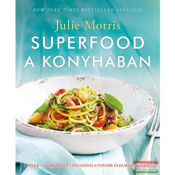   Julie Morris - Superfood a konyhában - Ételek a természet legcsodálatosabb élelmiszereiből