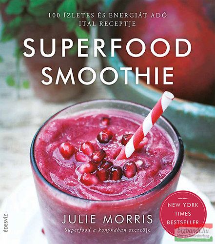 Julie Morris - Superfood smoothie - 100 ízletes és energiát adó ital receptje 