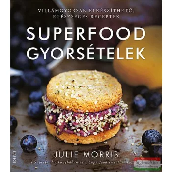   Julie Morris - Superfood gyorsételek - Villámgyorsan elkészíthető, egészséges receptek 