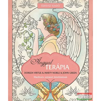   Doreen Virtue - Marty Noble - John Green - Angyalterápia - Meditatív színező felnőtteknek