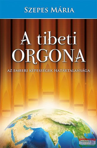 Szepes Mária - A tibeti orgona - Az emberi képességek határtalansága 