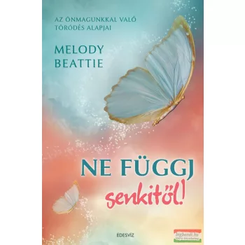   Melody Beattie - Ne függj senkitől! - Az önmagunkkal való törődés alapjai 