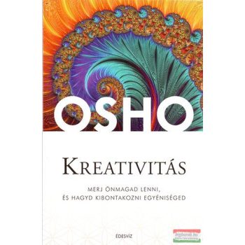   Osho - Kreativitás - Merj önmagad lenni, és hagyd kibontakozni egyéniséged 