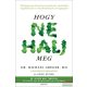 Dr. Michael Greger MD, Gene Stone - Hogy ne halj meg