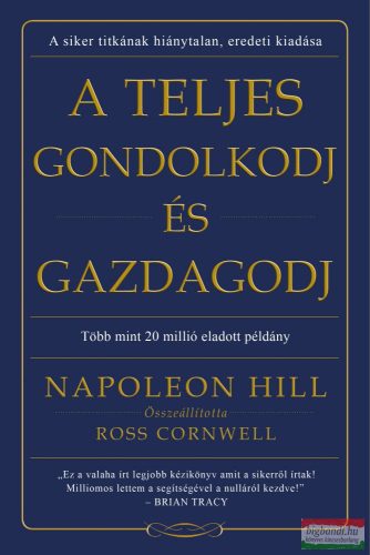 Napoleon Hill - A teljes gondolkodj és gazdagodj 