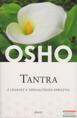 Osho - Tantra - A lélekhez a szexualitáson keresztül