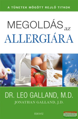 Leo Galland - Megoldás az allergiára - A tünetek mögött rejlő titkok