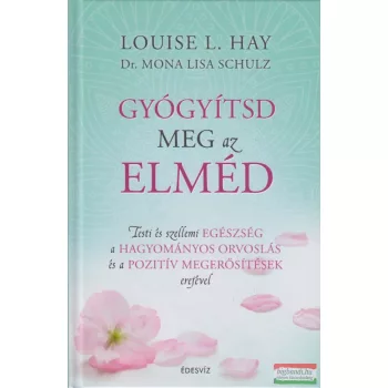 Louise L. Hay, Mona Lisa Schulz - Gyógyítsd meg az elméd