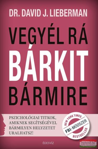 Dr. David J. Lieberman - Vegyél rá bárkit bármire