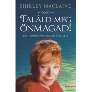 Shirley Maclaine - Találd meg önmagad!