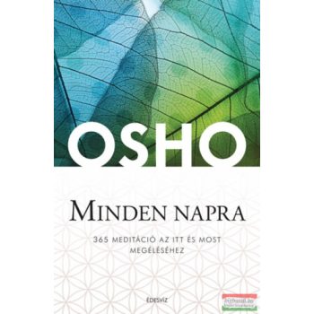   Osho - Minden napra - 365 meditáció az itt és most megéléséhez