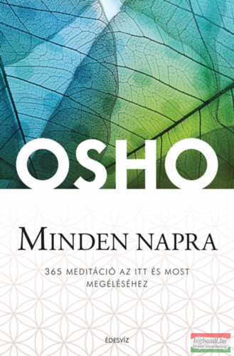 Osho - Minden napra - 365 meditáció az itt és most megéléséhez