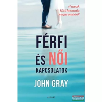John Gray - Férfi és női kapcsolatok