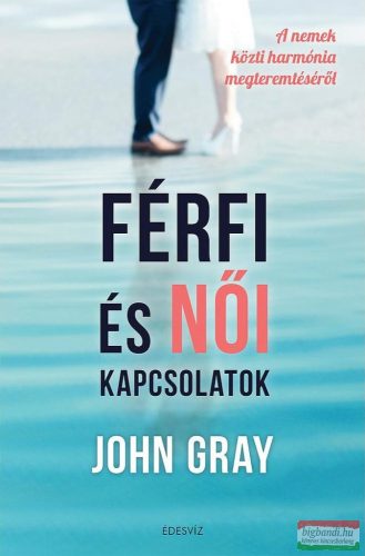 John Gray - Férfi és női kapcsolatok