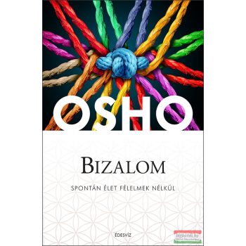 Osho - Bizalom - Spontán élet félelmek nélkül