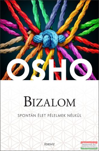 Osho - Bizalom - Spontán élet félelmek nélkül