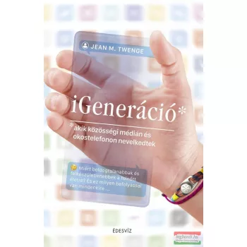   Jean M. Twenge - iGeneráció - Akik közösségi médián és okostelefonon nevelkedtek 