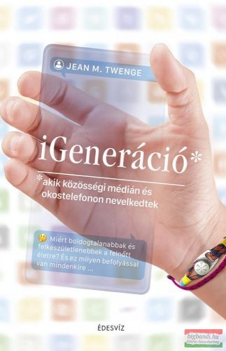 Jean M. Twenge - iGeneráció - Akik közösségi médián és okostelefonon nevelkedtek 