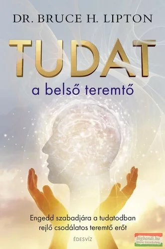Dr. Bruce H. Lipton - Tudat a belső teremtő