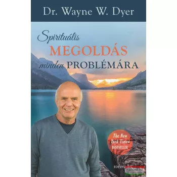   Dr. Wayne W. Dyer - Spirituális megoldás minden problémára