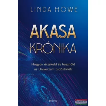   Linda Howe, Juliette Looye - Akasa-krónika - Hogyan érzékeld és használd az Univerzum tudástárát?