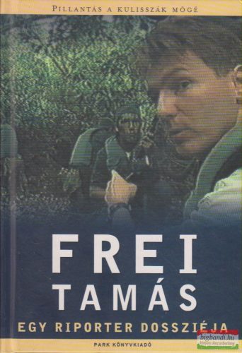 Frei Tamás - Egy riporter dossziéja