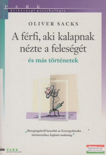 Oliver Sacks - A férfi, aki kalapnak nézte a feleségét