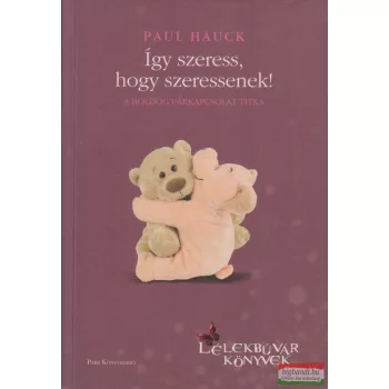 Paul Hauck - Így szeress, hogy szeressenek! 