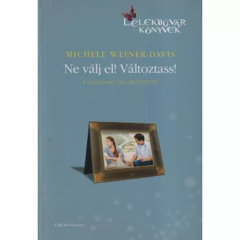 Michele Weiner-Davis - Ne válj el! Változtass!