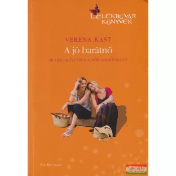   Verena Kast - A ​jó barátnő - Mi fűzi össze és mi tartja életben a nők barátságát?