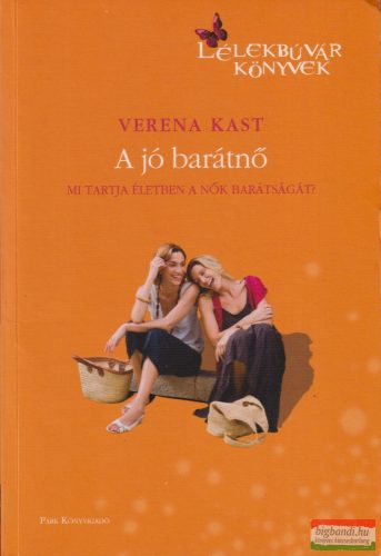 Verena Kast - A ​jó barátnő - Mi fűzi össze és mi tartja életben a nők barátságát?