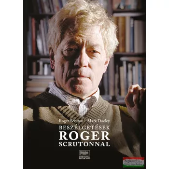   Mark Dooley, Roger Scruton - Beszélgetések Roger Scrutonnal